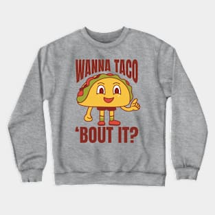 Wanna Taco 'Bout It Funny Tacos Crewneck Sweatshirt